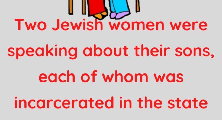 Two Jewish women were speaking about their sons