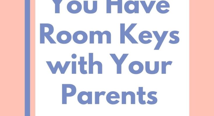 When Can You Have Room Keys with Your Parents