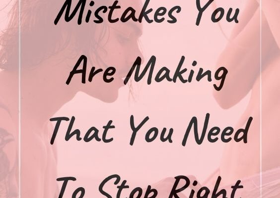 10 Dating Mistakes You Are Making That You Need To Stop Right Now