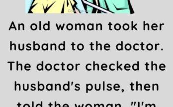 An old woman took her husband to the doctor