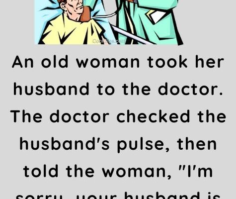 An old woman took her husband to the doctor
