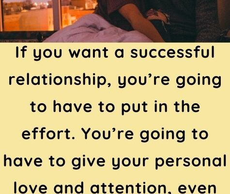 If You Want A Successful Relationship, You Have To Put In Effort