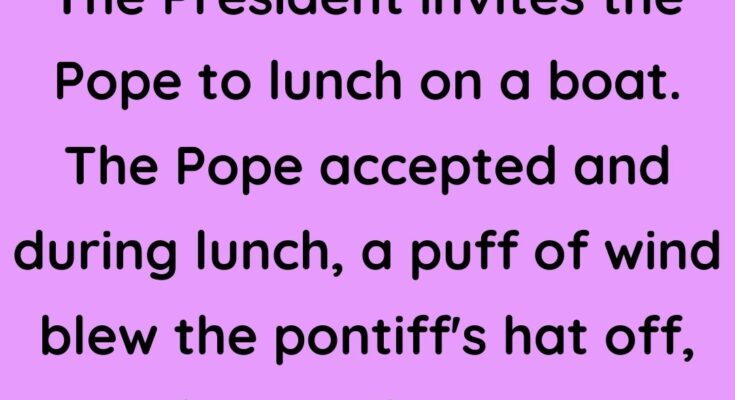 The President invites the Pope to lunch on a boat