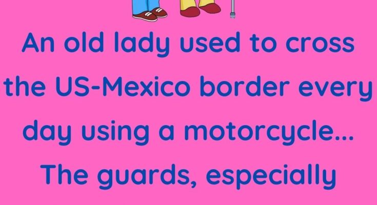 An old lady used to cross the US-Mexico border
