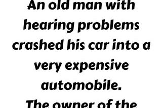 An old man with hearing problems crashed his car