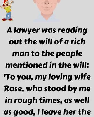 A lawyer was reading out the will of a rich man