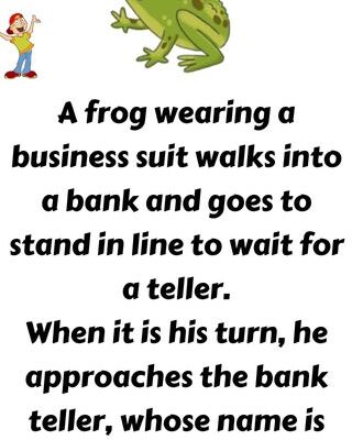 A frog walks into a bank