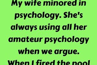 My wife minored in psychology