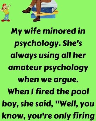 My wife minored in psychology