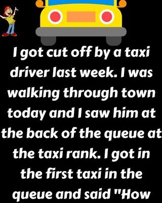 I got cut off by a taxi driver last week