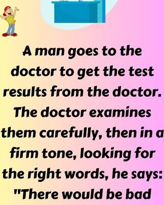 A man goes to the doctor to get the test