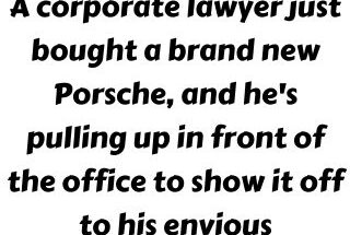 A corporate lawyer just bought a brand new Porsche